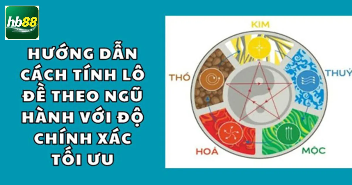 Cách Tính Lô Đề Theo Ngũ Hành Hiệu Quả Và Đơn Giản 4 Những quy luật về ngũ hành trong lô đề
