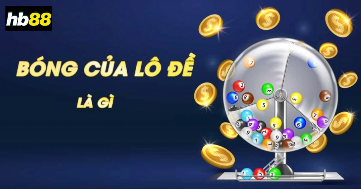 Bóng Lô Đề Là Gì? Ý Nghĩa Và Cách Soi Cầu Bóng Lô Đề 2 Bóng lô đề là gì?