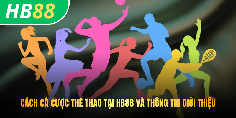 Cách Cá Cược Thể Thao Tại HB88 Chi Tiết Cho Người Mới 2 Cách cá cược thể thao tại HB88 và thông tin giới thiệu